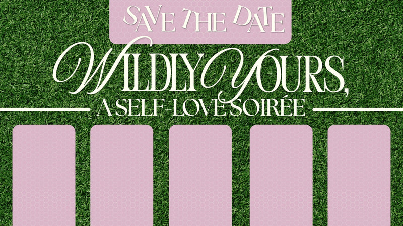Wildly Yours: A Self-Love Soirée